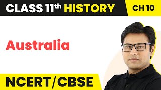 Class 11 History Chapter 10 | Australia - Displacing Indigenous Peoples (Theme 10)