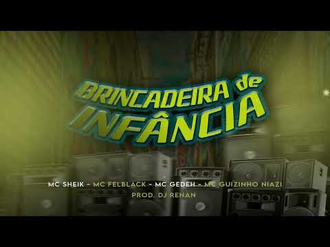 Mc Felblack Mc Gedeh Mc Guizinho Niazi Mc Sheik - Brincadeira De Infância (Dj Renan)