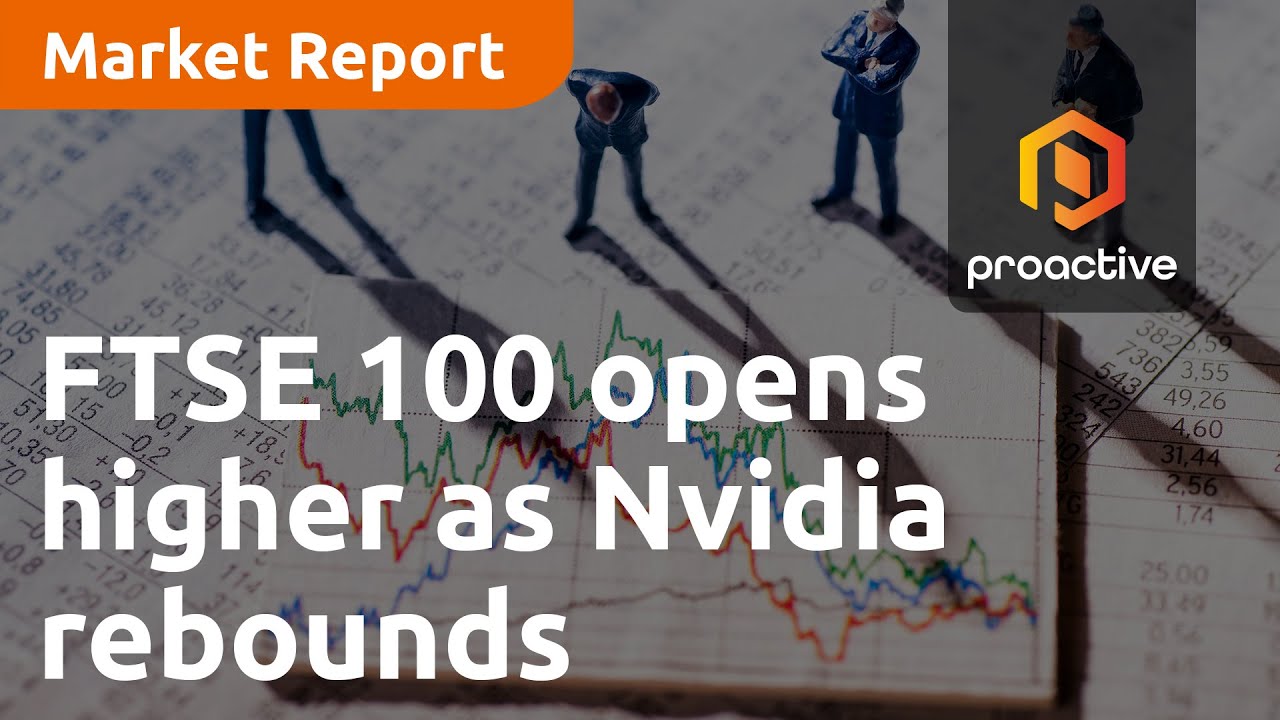 FTSE 100 opens higher as Nvidia rebound boosts markets - Market Report