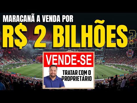 O FLAMENGO COMPRA O MARACANÃ POR R$ 2 BILHÕES? MAS QUANTO VALE O ESTÁDIO?