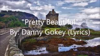 Pretty Beautiful-Danny Gokey (Lyrics)