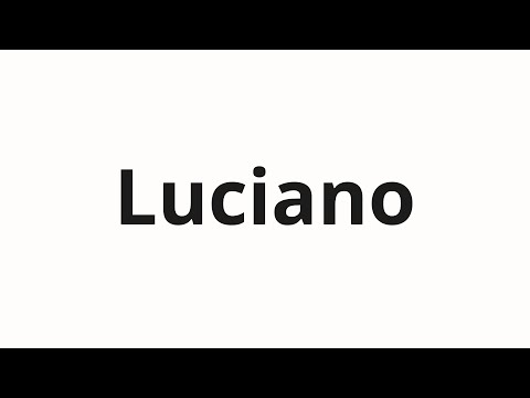 How to pronounce Luciano