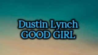 Dustin Lynch - Good Girl (Lyrics)