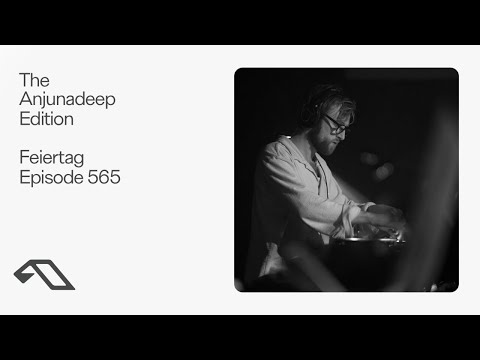 The Anjunadeep Edition 565 with Feiertag