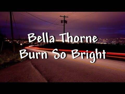 Bella Thorne - Burn So Bright - Lyrics