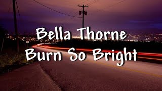 Bella Thorne - Burn So Bright - Lyrics