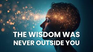 The Wisdom Was Never Outside You