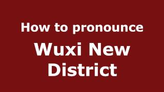 How to pronounce Wuxi New District
