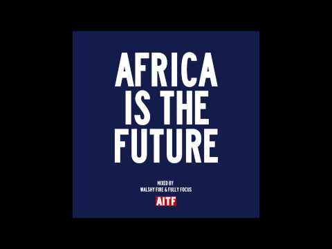 AFRICA IS THE FUTURE Mixtape | WalshyFire & Fully Focus | Afrobeat Music 2014