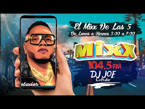 5TA VERSION LA MEZCLA MIXX CON DJ JOE CATADOR POR LA EMISORA MIXX 104 5 LaMezclaMixx104 5