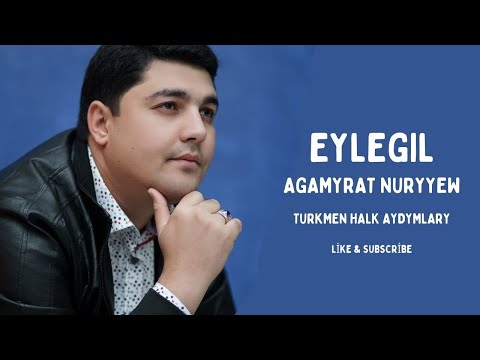 AGAMYRAT NURYYEW - EYLEGIL |TURKMEN HALK AYDYMLARY MP3 | JANLY SESIM