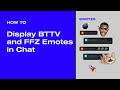 How to Display BTTV and FFZ Emotes in Chat