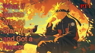 What if Naruto Was IN Star Wars and Got a Harem PART 1