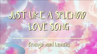ORANGE AND LEMONS - Just Like a Splendid Love Lyrics