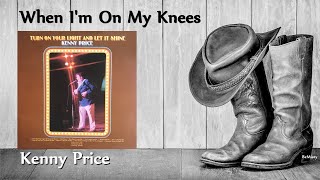Kenny Price - When I&#39;m On My Knees