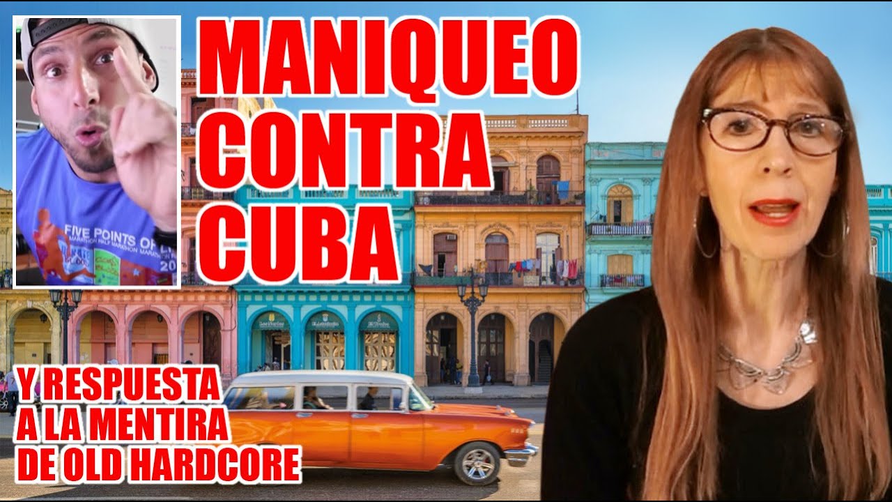 MANIQUEO CONTRA CUBA (Y RESPUESTA a la MENTIRA de Old Harcore)