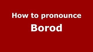 How to pronounce Borod