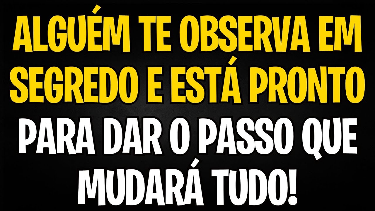 ALGUÉM TE OBSERVA EM SEGREDO E ESTÁ PRONTO PARA DAR O PASSO QUE MUDARÁ TUDO!
