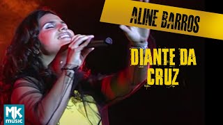 Aline Barros - Diante da Cruz (At The Cross) (Ao Vivo) - DVD Aline Barros Na Estrada