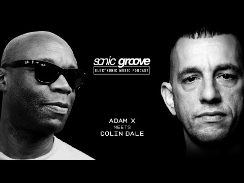 Adam X meets Colin Dale - Sonic Groove Podcast SGX004