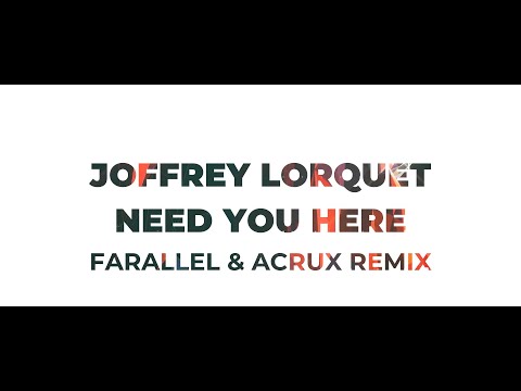 Joffrey Lorquet - Need You Here (Farallel & Acrux Remix)