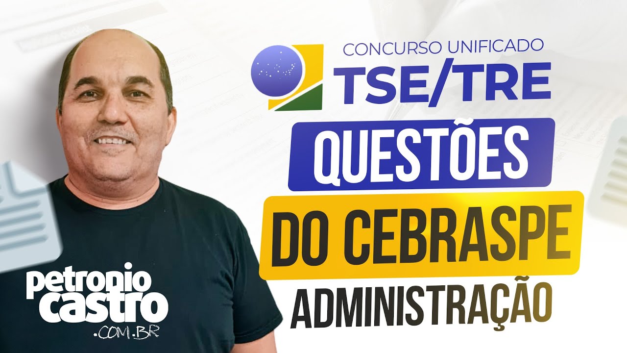 TSE Unificado - 25 Questões de ADMINISTRAÇÃO do Cebraspe - Petronio Castro