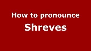 How to pronounce Shreves