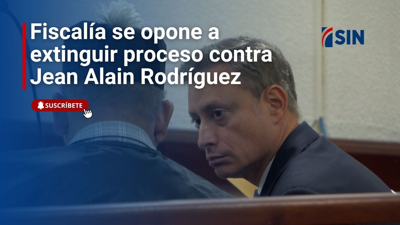 Fiscalía se opone a extinguir proceso contra Jean Alain Rodríguez