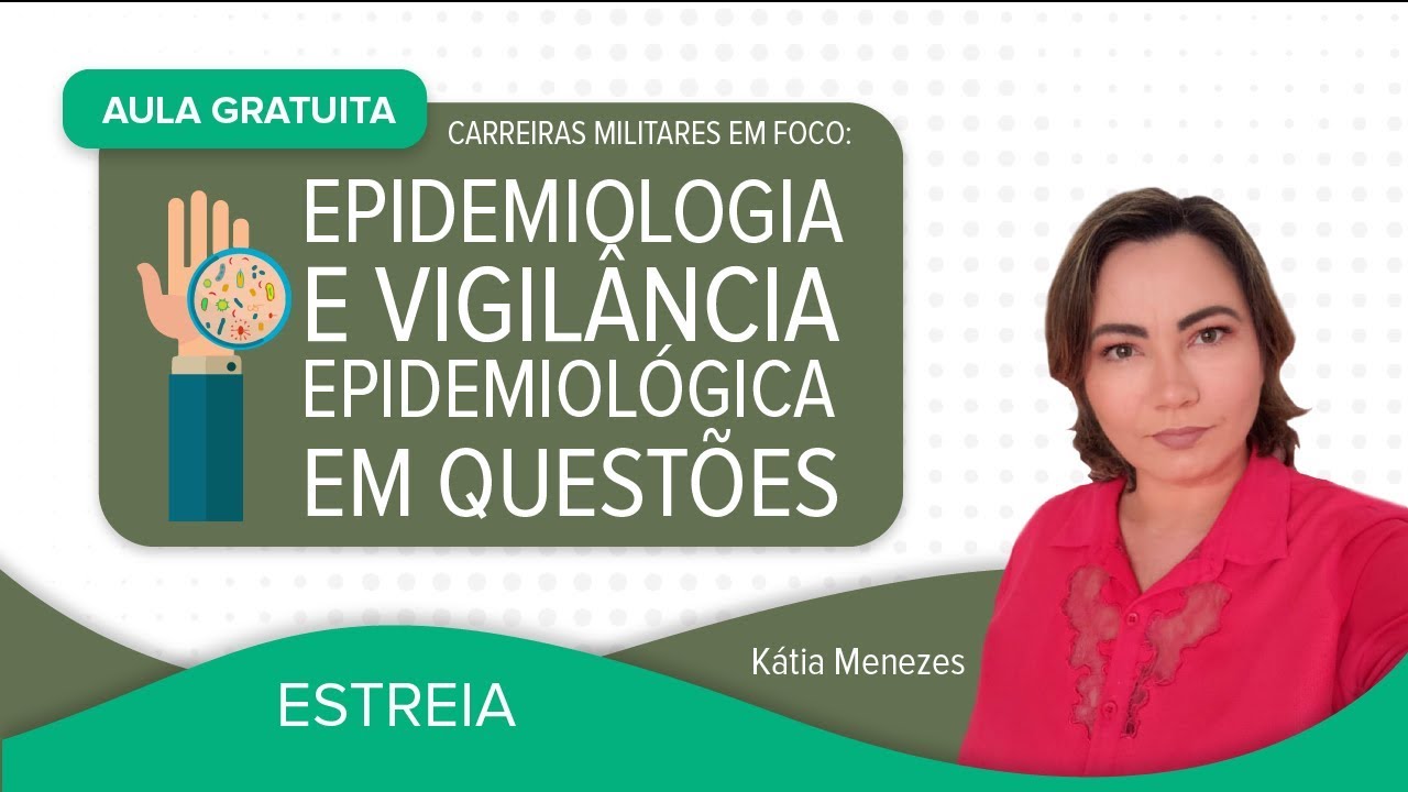 AULA GRATUITA - Carreiras Militares em Foco: Epidemiologia e Vigilância Epidemiológica em questões