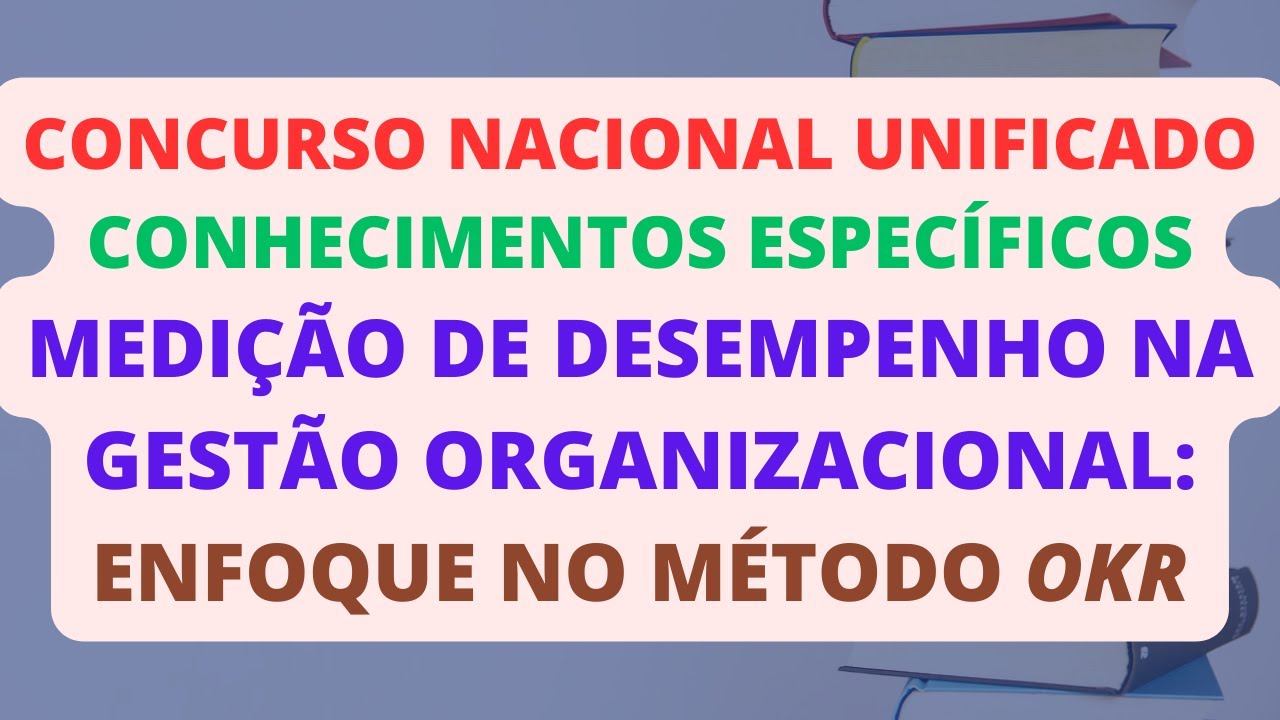 MEDIÇÃO DE DESEMPENHO NA GESTÃO ORGANIZACIONAL: ENFOQUE NO OKR | GESTÃO E GOVERNANÇA PÚBLICAS | CNU