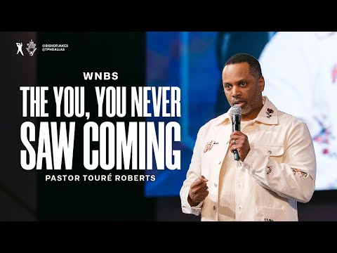 The YOU You Never Saw Coming | Pastor Touré Roberts