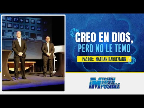 Creo en Dios, pero no le temo. l Misión Imposible l Pastores Nathan Hardeman y Antulio Castillo