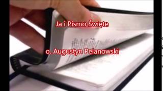 Ja i Pismo Święte - o. Augustyn Pelanowski (audio)