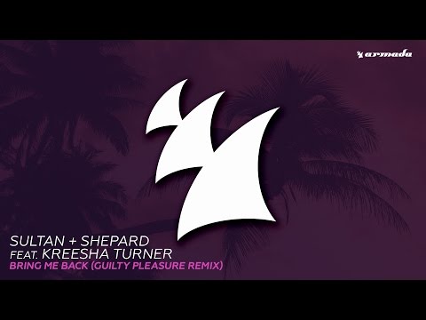 Sultan + Shepard feat. Kreesha Turner - Bring Me Back (Guilty Pleasure Remix)