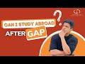 Can I study abroad after Gap?  | Students' Most Common Doubt #StudyAbroad