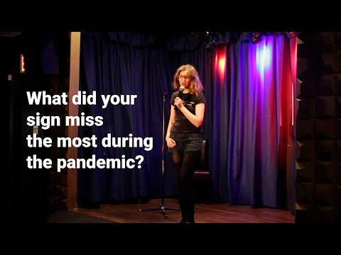 What did your sign miss the most during the pandemic? (standup comedy)