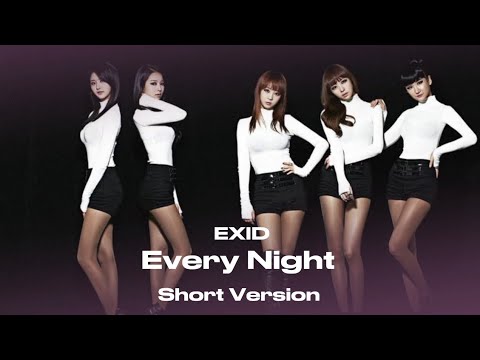 EXID (이엑스아이디) - Every Night (매일밤) (Short Version | w Alternate Intro)