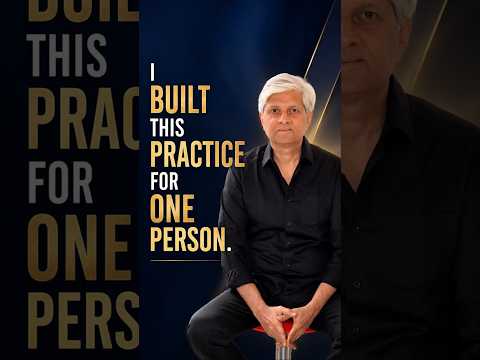I BUILT THIS PRACTICE FOR ONE PERSON.
