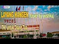 LAYANG KANGEN DIDI KEMPOT Cover By YUSTIKA