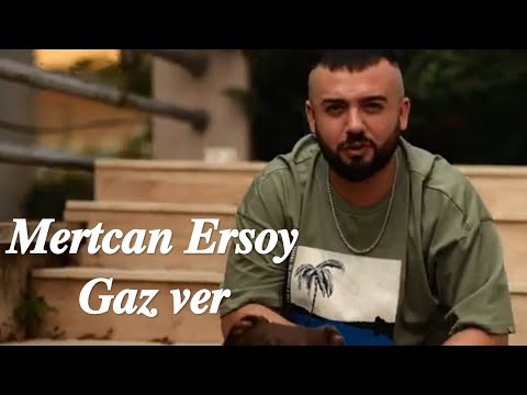Mertcan Ersoy- Gaz ver
