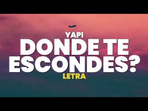 Yapi - DONDE TE ESCONDES? (Letra)