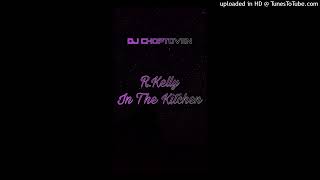 R. Kelly - In The Kitchen (Chopped &amp; Screwed)