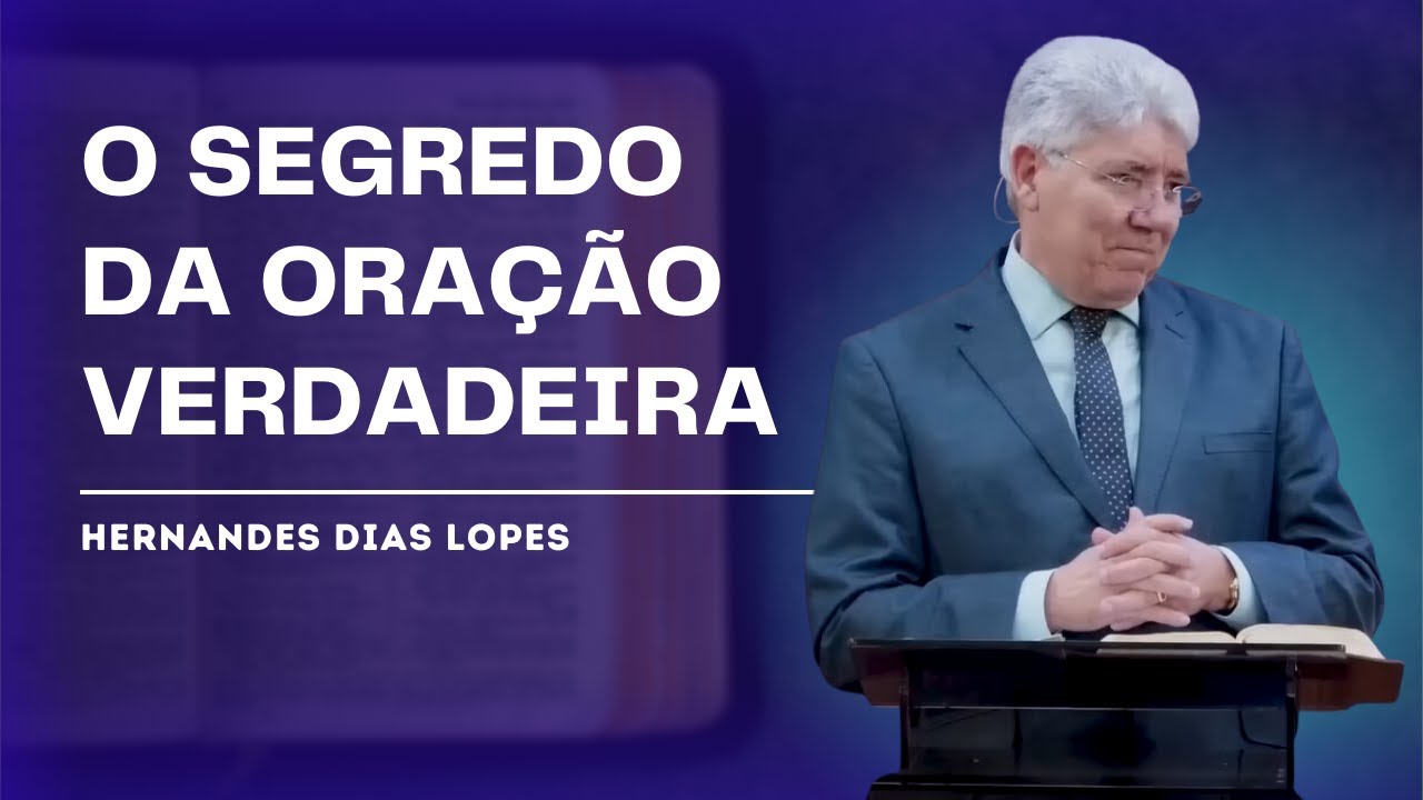 A IMPORTÂNCIA DA ORAÇÃO NA VIDA CRISTÃ! - HERNANDES DIAS LOPES