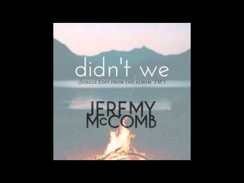 "Didn't We"- Jeremy McComb