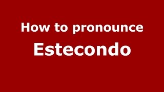 How to pronounce Estecondo
