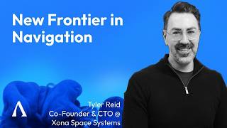 New Frontier in Navigation | Tyler Reid, Co-Founder & CTO @ Xona Space Systems