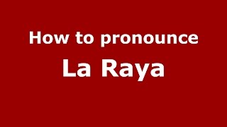 How to pronounce La Raya