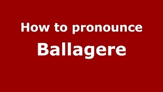 How to pronounce Ballagere