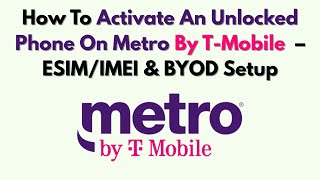 How To Activate An Unlocked Phone On Metro By T-Mobile  – ESIM/IMEI & BYOD Setup