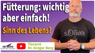 🔥 Fütterung: wichtig, aber einfach! Sinn des Lebens? | Tierarzt Dr. Gregor Berg